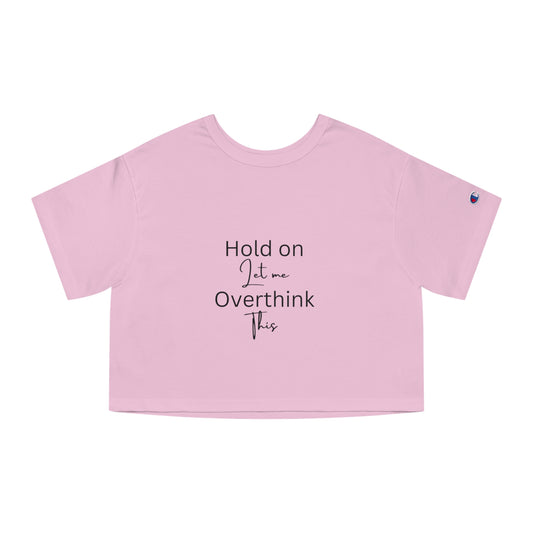 Hold On Let Me Overthink This Cropped T-Shirt